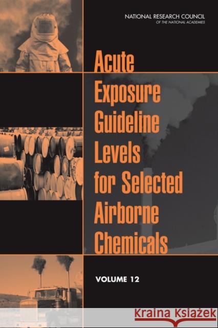 Acute Exposure Guideline Levels for Selected Airborne Chemicals, Volume 12 National Research Council 9780309255011 National Academies Press