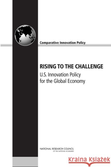 Rising to the Challenge: U.S. Innovation Policy for the Global Economy National Research Council 9780309255516 National Academies Press