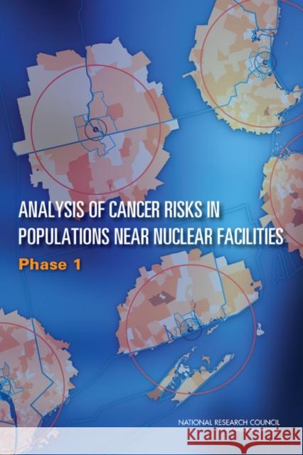 Analysis of Cancer Risks in Populations Near Nuclear Facilities : Phase 1 National Research Council 9780309255714 National Academies Press