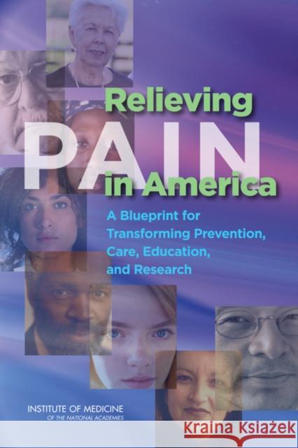 Relieving Pain in America : A Blueprint for Transforming Prevention, Care, Education, and Research Institute of Medicine 9780309256278 National Academies Press