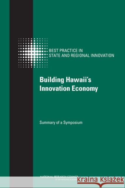 Building Hawaii's Innovation Economy: Summary of a Symposium National Research Council 9780309256636 National Academies Press