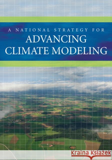 A National Strategy for Advancing Climate Modeling Committee on a National Strategy for Adv Board on Atmospheric Studies and Climate Division on Earth and Life Studies 9780309259774 National Academies Press
