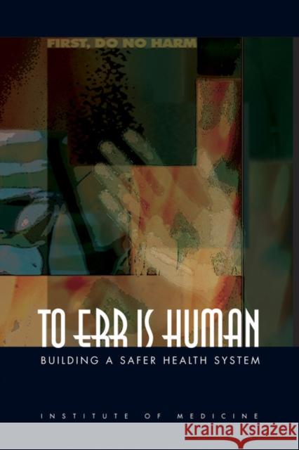 To Err Is Human: Building a Safer Health System Committee on Quality of Health Care in America 9780309261746