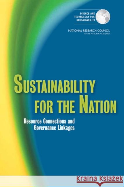 Sustainability for the Nation: Resource Connections and Governance Linkages National Research Council 9780309262309 National Academies Press