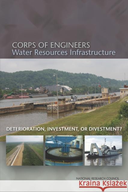 Corps of Engineers Water Resources Infrastructure: Deterioration, Investment, or Divestment? National Research Council 9780309264761 National Academies Press