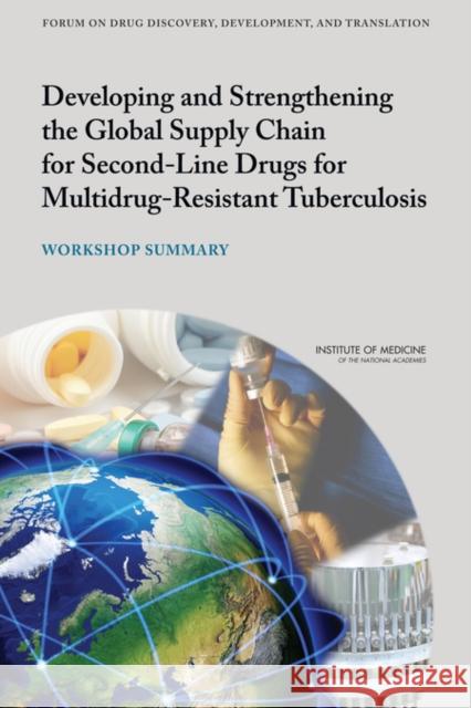 Developing and Strengthening the Global Supply Chain for Second-Line Drugs for Multidrug-Resistant Tuberculosis: Workshop Summary Institute of Medicine 9780309265959 National Academies Press