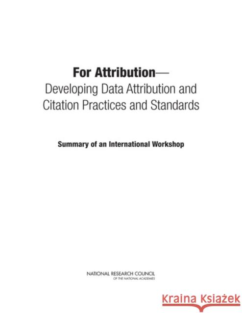 For Attribution: Developing Data Attribution and Citation Practices and Standards: Summary of an International Workshop National Research Council 9780309267281 National Academies Press