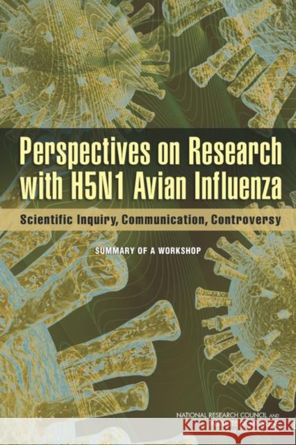 Perspectives on Research with H5N1 Avian Influenza: Scientific Inquiry, Communication, Controversy: Summary of a Workshop National Research Council 9780309267755 National Academies Press