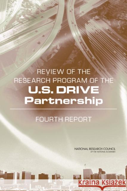 Review of the Research Program of the U.S. DRIVE Partnership : Fourth Report Phase 4 Committee on Review of the U.S. DRIVE Research Program 9780309268318 National Academies Press