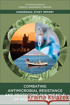 Combating Antimicrobial Resistance and Protecting the Miracle of Modern Medicine National Academies of Sciences Engineeri Health and Medicine Division             Board on Population Health and Public  9780309269452 National Academies Press