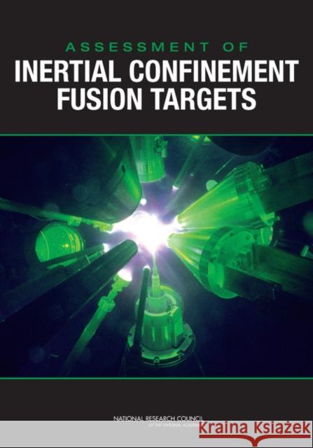 Assessment of Inertial Confinement Fusion Targets National Research Council                Division on Engineering and Physical Sci Board on Energy and Environmental Syst 9780309270625 National Academies Press