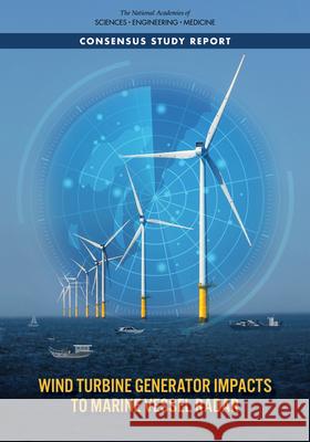 Wind Turbine Generator Impacts to Marine Vessel Radar National Academies of Sciences Engineeri Division on Earth and Life Studies       Ocean Studies Board 9780309275484