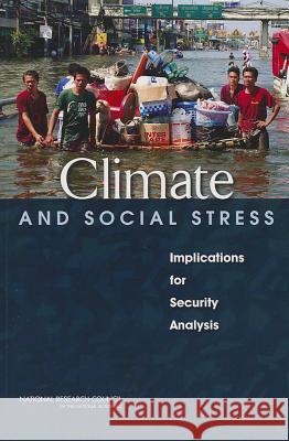 Climate and Social Stress: Implications for Security Analysis Committee on Assessing the Impact of Cli Board on Environmental Change and Societ Division of Behavioral and Social Scie 9780309278560 National Academies Press