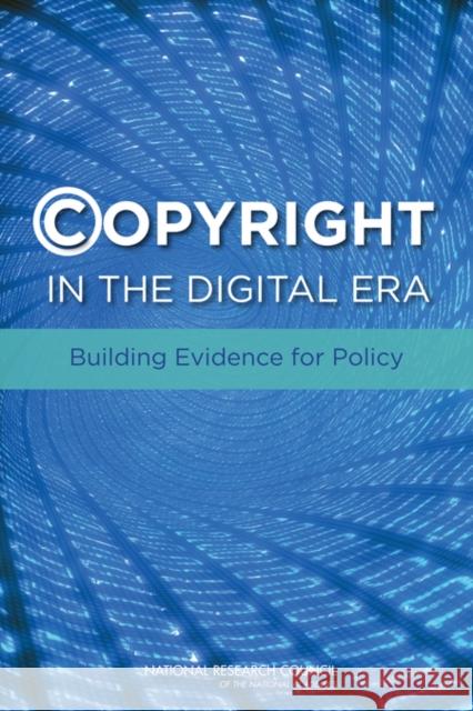 Copyright in the Digital Era: Building Evidence for Policy National Research Council 9780309278959 National Academies Press