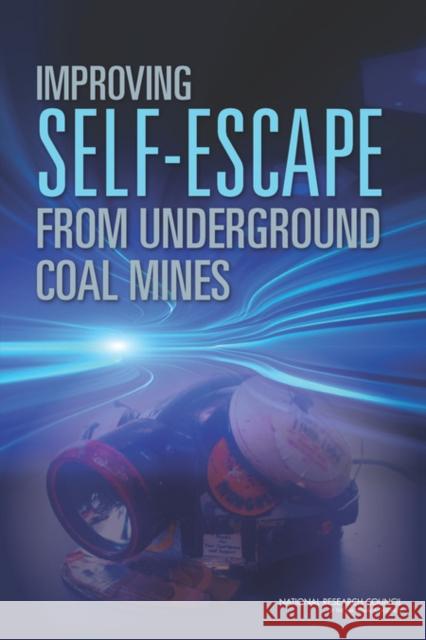 Improving Self-Escape from Underground Coal Mines Committee on Mine Safety Essential Compo Board on Human-Systems Integration       Division of Behavioral and Social Scie 9780309282765