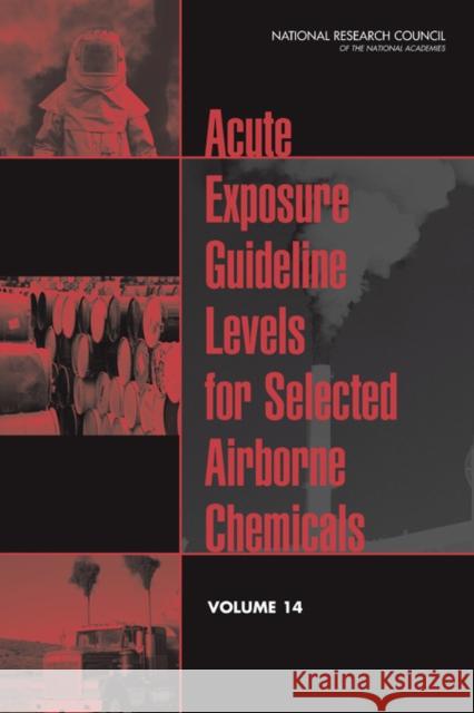 Acute Exposure Guideline Levels for Selected Airborne Chemicals : Volume 14 Committee on Acute Exposure Guideline Levels 9780309283083 National Academies Press