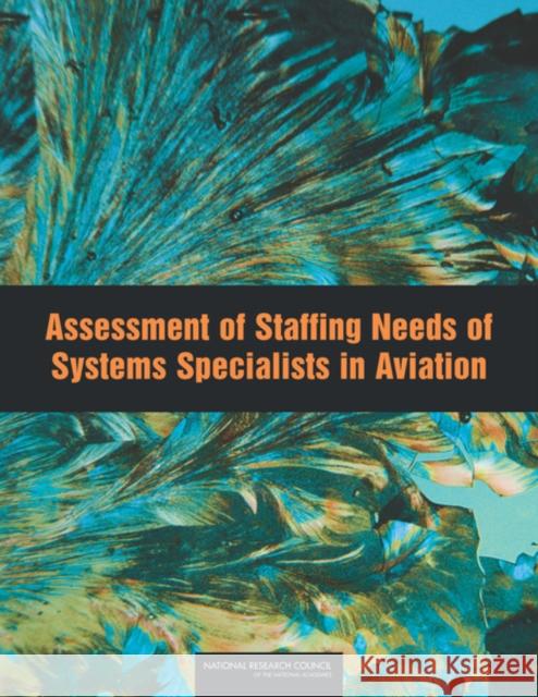 Assessment of Staffing Needs of Systems Specialists in Aviation Committee on Staffing Needs of Systems S Board on Human-Systems Integration       Division on Behavioral and Social Scie 9780309286503