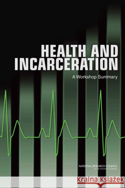 Health and Incarceration: A Workshop Summary National Research Council 9780309287685 National Academies Press