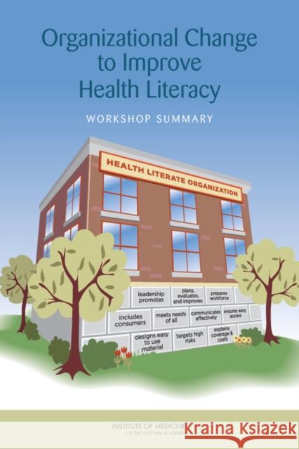 Organizational Change to Improve Health Literacy : Workshop Summary Institute of Medicine 9780309288057 National Academies Press