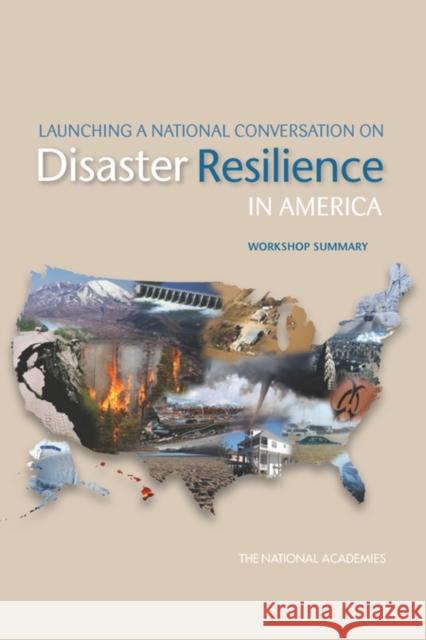 Launching a National Conversation on Disaster Resilience in America : Workshop Summary The National Academies 9780309289719 National Academies Press