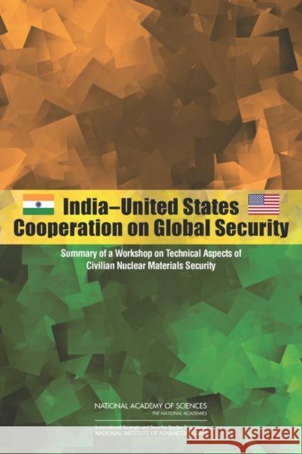India-United States Cooperation on Global Security: Summary of a Workshop on Technical Aspects of Civilian Nuclear Materials Security National Institute for Advanced Studies 9780309289764 National Academies Press