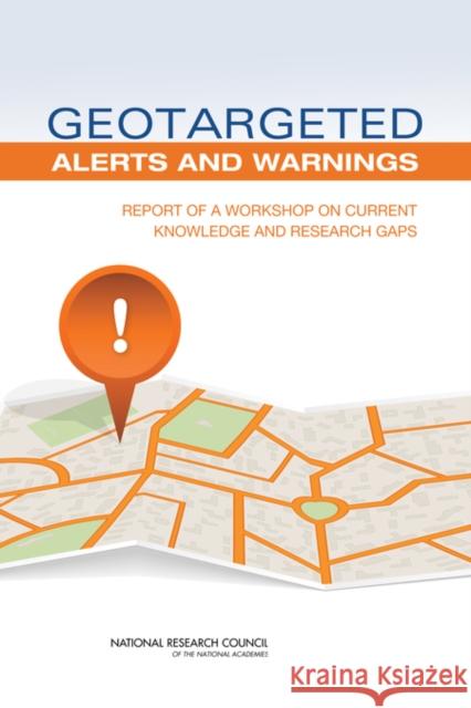 Geotargeted Alerts and Warnings: Report of a Workshop on Current Knowledge and Research Gaps National Research Council 9780309289856 National Academies Press