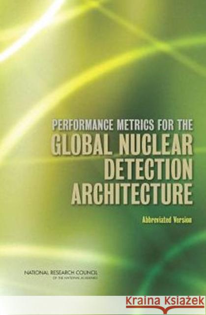 Performance Metrics for the Global Nuclear Detection Architecture: Abbreviated Version National Research Council 9780309290142 National Academies Press