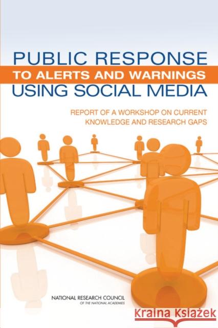 Public Response to Alerts and Warnings Using Social Media: Report of a Workshop on Current Knowledge and Research Gaps National Research Council 9780309290333 National Academies Press