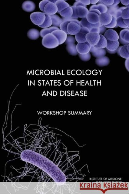 Microbial Ecology in States of Health and Disease: Workshop Summary Institute of Medicine 9780309290623 National Academies Press