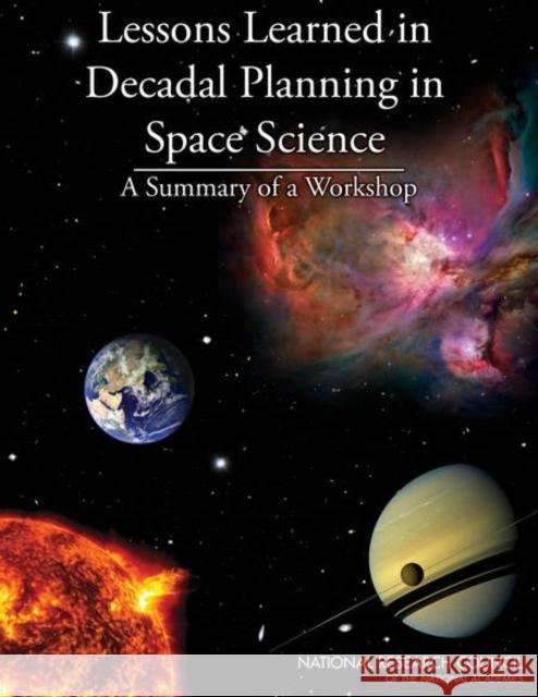 Lessons Learned in Decadal Planning in Space Science: Summary of a Workshop National Research Council 9780309290678 National Academies Press