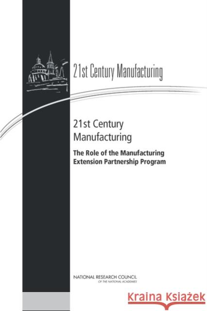 21st Century Manufacturing: The Role of the Manufacturing Extension Partnership Program National Research Council 9780309291170 National Academies Press
