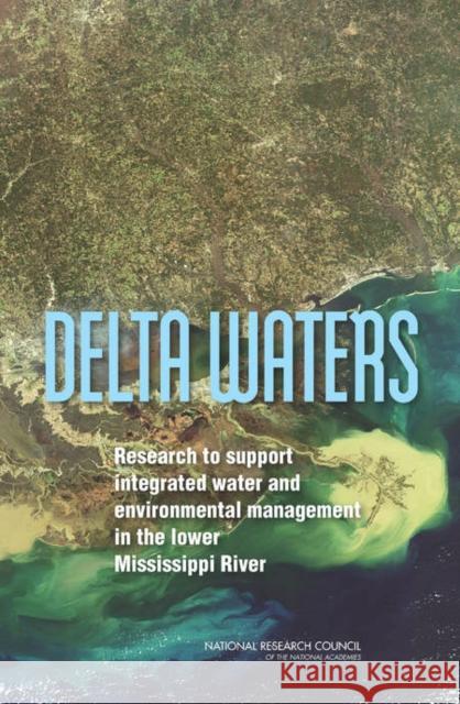 Delta Waters: Research to Support Integrated Water and Environmental Management in the Lower Mississippi River National Research Council 9780309292160 National Academies Press