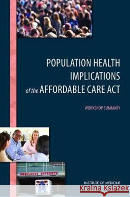 Population Health Implications of the Affordable Care Act: Workshop Summary Institute of Medicine 9780309294348 National Academies Press