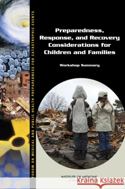 Preparedness, Response, and Recovery Considerations for Children and Families: Workshop Summary Institute of Medicine 9780309294584 National Academies Press