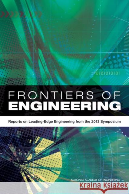 Frontiers of Engineering : Reports on Leading-Edge Engineering from the 2013 Symposium National Academy of Engineering 9780309296038