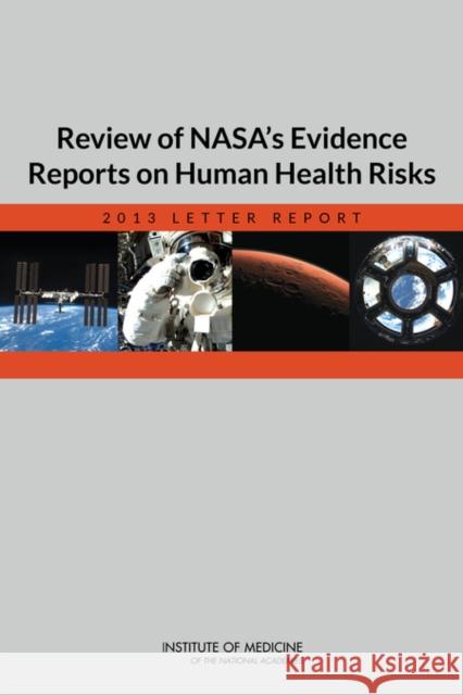 Review of Nasa's Evidence Reports on Human Health Risks: 2013 Letter Report Institute of Medicine 9780309296526