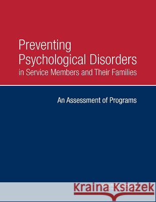 Preventing Psychological Disorders in Service Members and Their Families: An Assessment of Programs Committee on the Assessment of Resilienc Board on the Health of Select Population Institute Of Medicine 9780309297158
