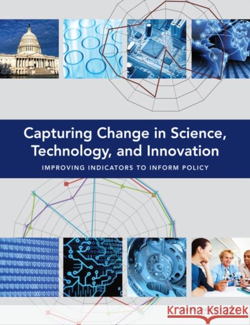 Capturing Change in Science, Technology, and Innovation: Improving Indicators to Inform Policy National Research Council 9780309297448 National Academies Press