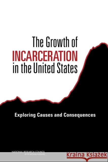 The Growth of Incarceration in the United States: Exploring Causes and Consequences National Research Council 9780309298018 National Academies Press