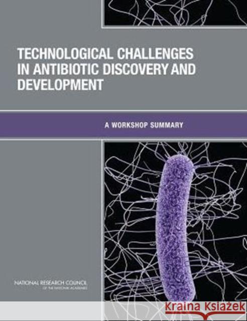 Technological Challenges in Antibiotic Discovery and Development: A Workshop Summary National Research Council 9780309298148 National Academies Press