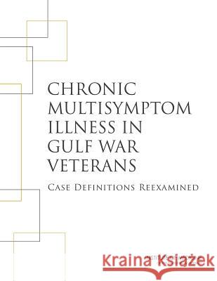 Chronic Multisymptom Illness in Gulf War Veterans: Case Definitions Reexamined Committee on the Development of a Consen Board on the Health of Select Population Institute Of Medicine 9780309298766