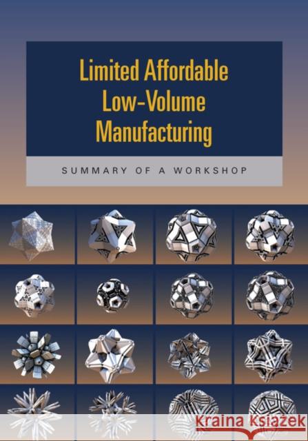 Limited Affordable Low-Volume Manufacturing: Summary of a Workshop National Research Council 9780309300650 National Academies Press