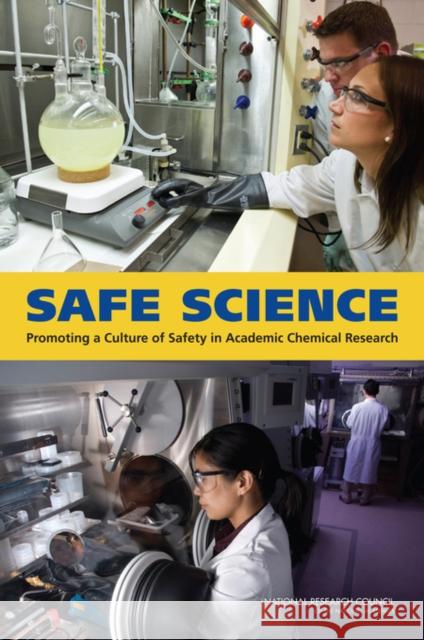 Safe Science: Promoting a Culture of Safety in Academic Chemical Research  National Research Council 9780309300919 National Academy Press