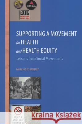 Supporting a Movement for Health and Health Equity: Lessons from Social Movements: Workshop Summary Roundtable on Population Health Improvem Roundtable on the Promotion of Health Eq Board on Population Health and Public  9780309303316 National Academies Press