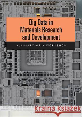 Big Data in Materials Research and Development: Summary of a Workshop Defense Materials Manufacturing and Infr National Materials and Manufacturing Boa Division on Engineering and Physical S 9780309303798 National Academies Press