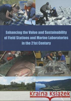 Enhancing the Value and Sustainability of Field Stations and Marine Laboratories in the 21st Century Committee on Value and Sustainability of Board on Life Sciences                   Division on Earth and Life Studies 9780309305341 National Academies Press