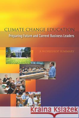 Climate Change Education: Preparing Future and Current Business Leaders: A Workshop Summary Steering Committee on Climate Change Edu Board on Science Education               Division of Behavioral and Social Scie 9780309305983 National Academies Press