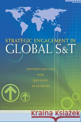 Strategic Engagement in Global S&T: Opportunities for Defense Research Committee on Globalization of Science an Board on Global Science and Technology   Policy and Global Affairs 9780309306225 National Academies Press