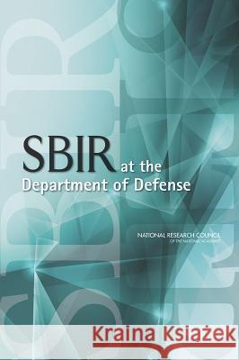 Sbir at the Department of Defense Committee on Capitalizing on Science Tec Board on Science Technology and Economic Policy and Global Affairs 9780309306560