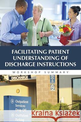 Facilitating Patient Understanding of Discharge Instructions: Workshop Summary Roundtable on Health Literacy            Board on Population Health and Public He Institute Of Medicine 9780309307383